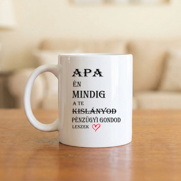Apának bögre - hogy tudja, mindig személyes ATM lesz. :)